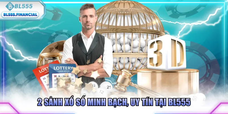 2 sảnh xổ số minh bạch, uy tín tại BL555