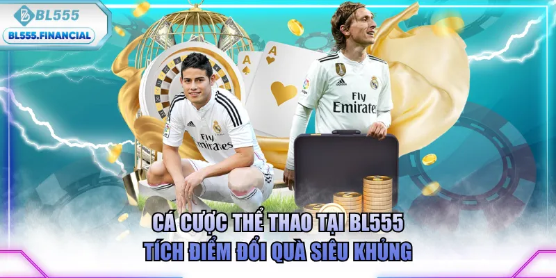 Cá cược thể thao tại BL555 tích điểm đổi quà siêu khủng