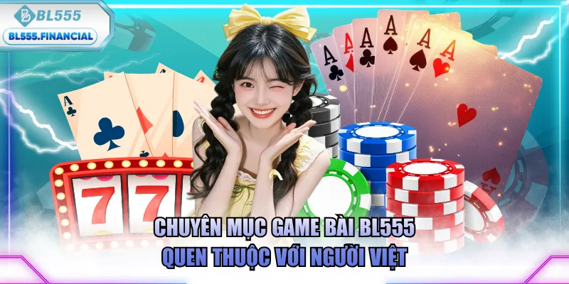 Chuyên mục game bài BL555 quen thuộc với người Việt