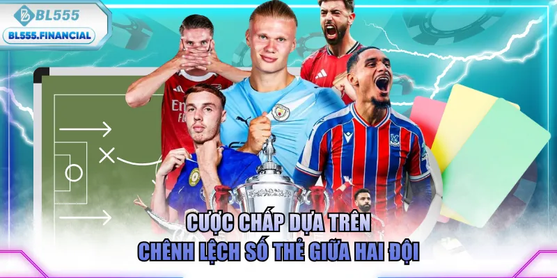 Cược chấp dựa trên chênh lệch số thẻ giữa hai đội