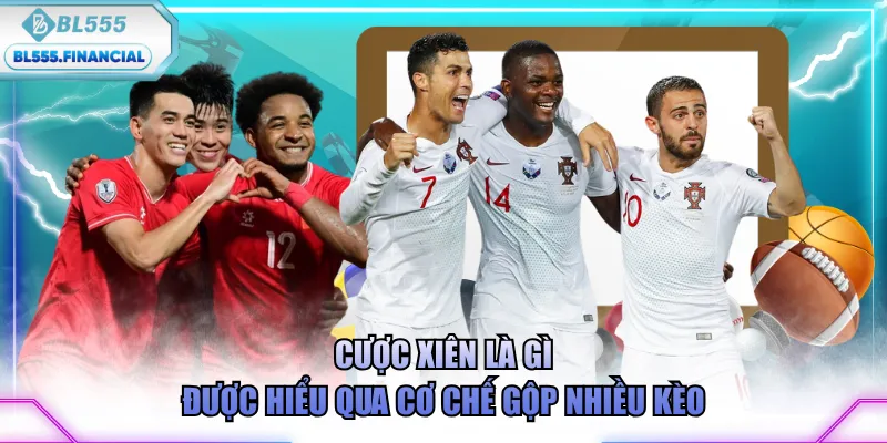 Cược xiên là gì được hiểu qua cơ chế gộp nhiều kèo