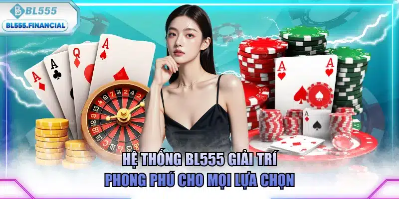 Hệ thống BL555 giải trí phong phú cho mọi lựa chọn
