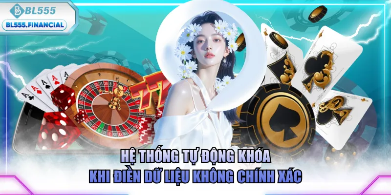 Hệ thống tự động khóa khi điền dữ liệu không chính xác