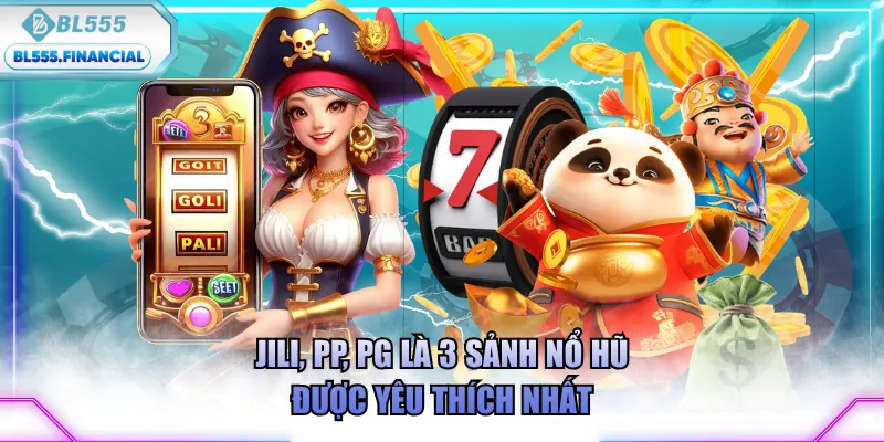 JILI, PP, PG là 3 sảnh nổ hũ được yêu thích nhất