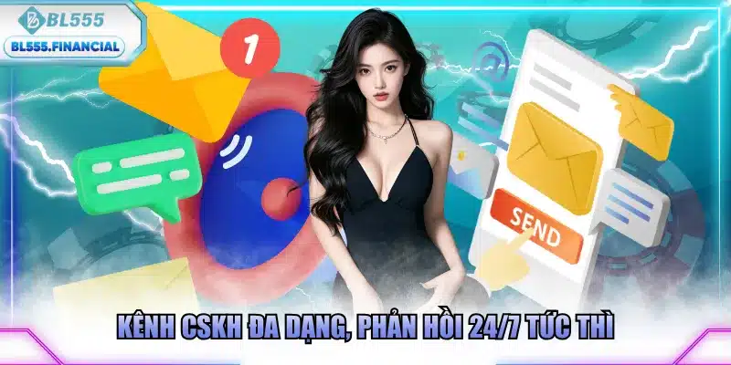 Kênh CSKH đa dạng, phản hồi 24/7 tức thì