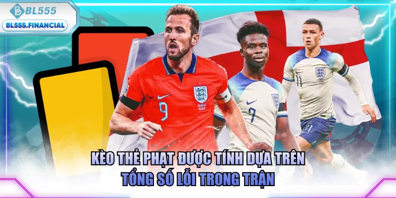 Kèo thẻ phạt được tính dựa trên tổng số lỗi trong trận