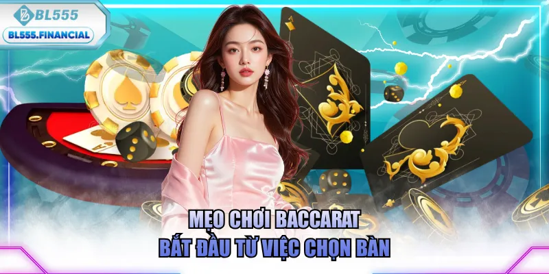 Mẹo chơi Baccarat bắt đầu từ việc chọn bàn