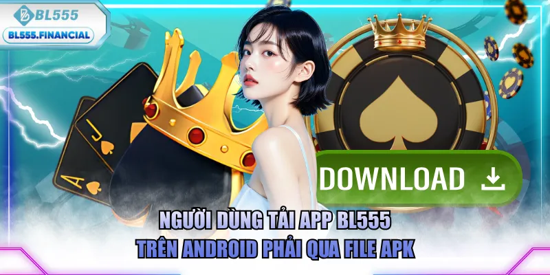 Người dùng tải app BL555 trên Android phải qua file APK