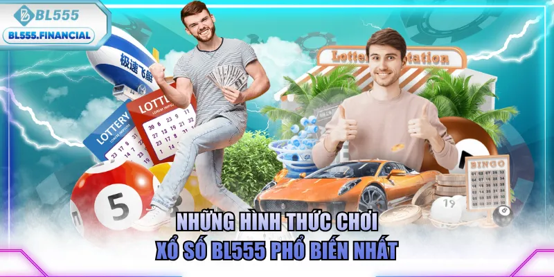 Những hình thức xổ số BL555 phổ biến nhất