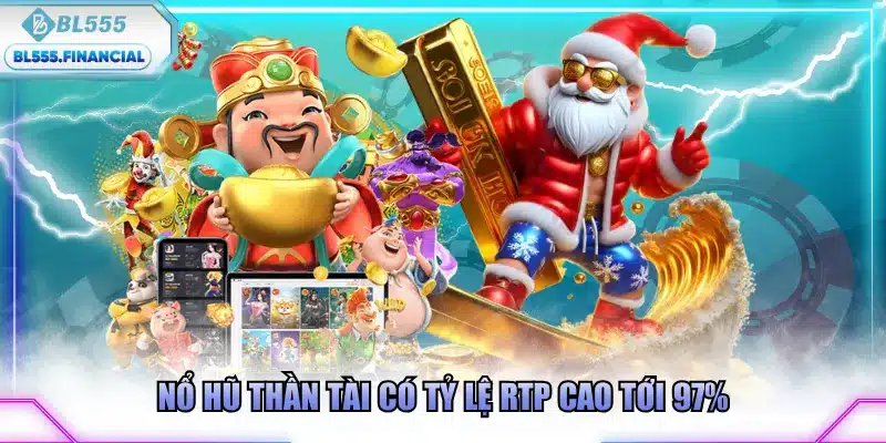 Nổ Hũ Thần Tài có tỷ lệ RTP cao tới 97%