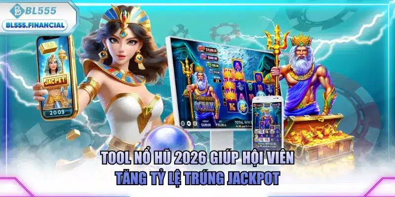 Tool nổ hũ 2026 giúp hội viên tăng tỷ lệ trúng Jackpot
