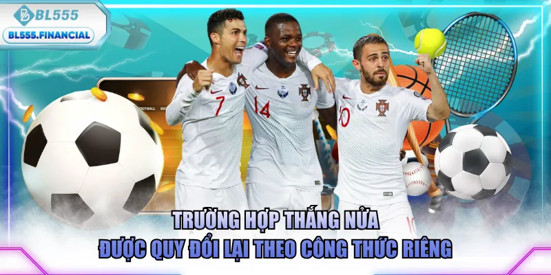 Trường hợp thắng nửa được quy đổi lại theo công thức riêng
